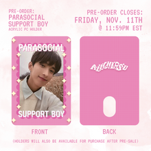 Load image into Gallery viewer, **PRE-ORDER** - PARASOCIAL SUPPORT BOY - Acrylic PC Holder