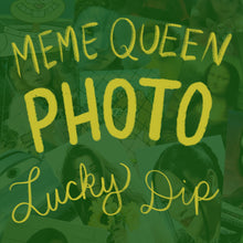 Load image into Gallery viewer, Meme Queen Photo Lucky Dip!