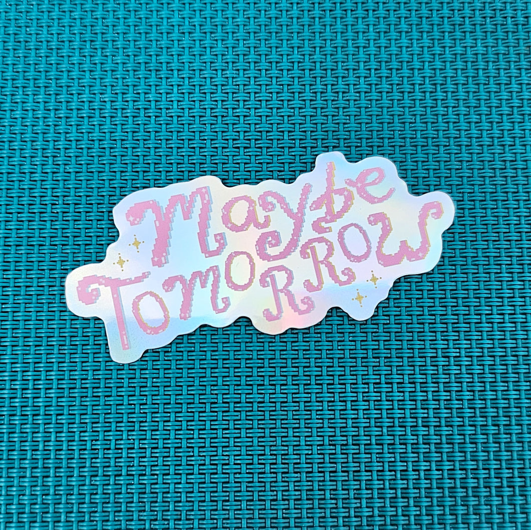 Maybe Tomorrow - Vinyl Sticker