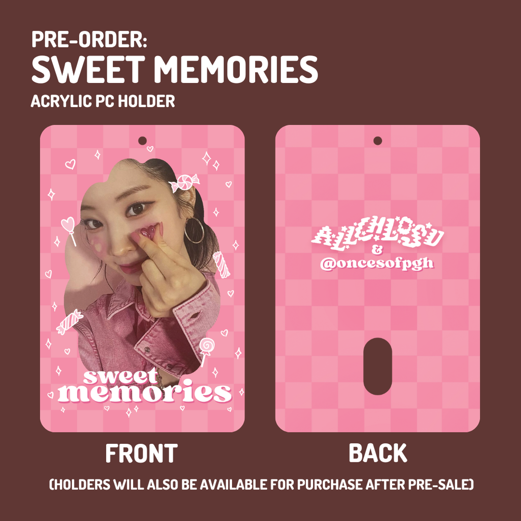 **PRE-ORDER** - SWEET MEMORIES - Acrylic PC Holder