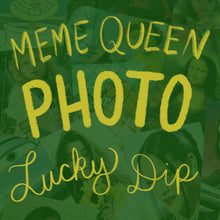 Load image into Gallery viewer, Meme Queen Photo Lucky Dip!
